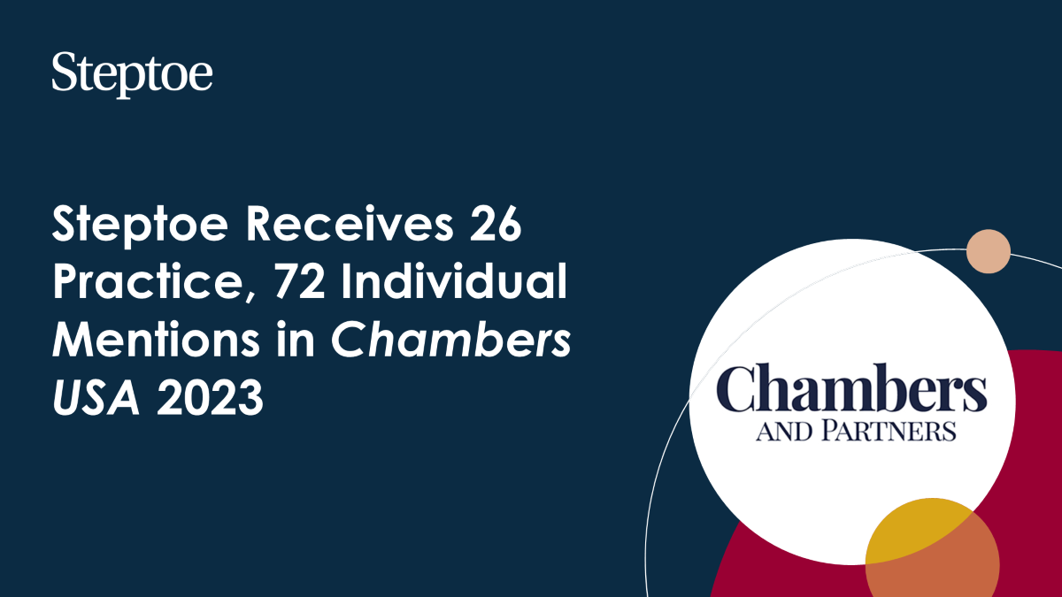 Steptoe Receives 25 Practice, 72 Individual Mentions in Chambers USA 2023 |  Steptoe