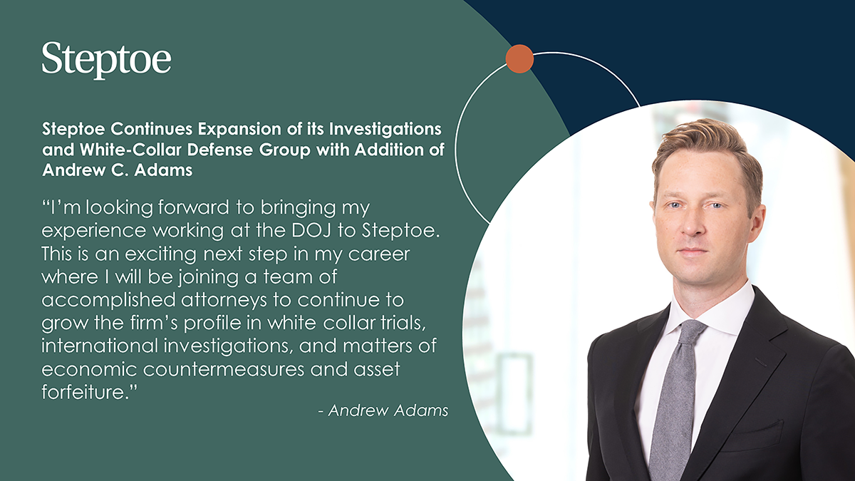 Steptoe Continues Expansion of its Investigations and WhiteCollar