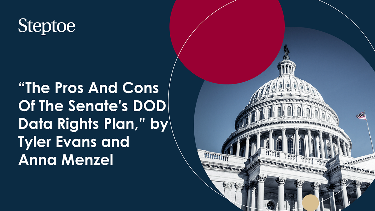 The Pros and Cons of the Senate's DOD Data Rights Plan Steptoe