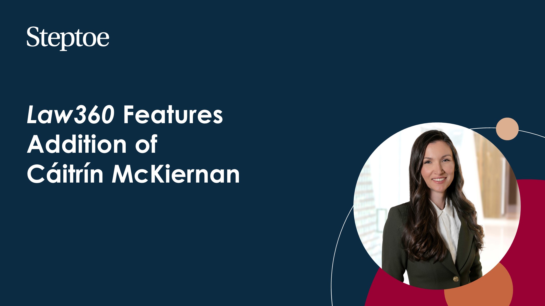 Law360 Spotlights McKiernan's Arrival at Steptoe Steptoe & Johnson